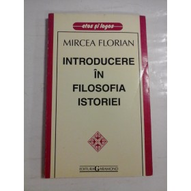  INTRODUCERE  IN  FILOSOFIA  ISTORIEI  -  Mircea  FLORIAN  